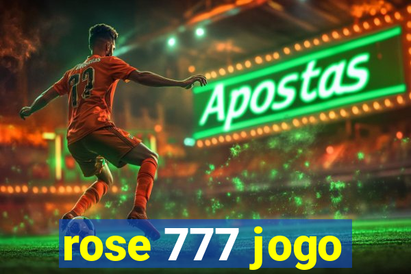 rose 777 jogo